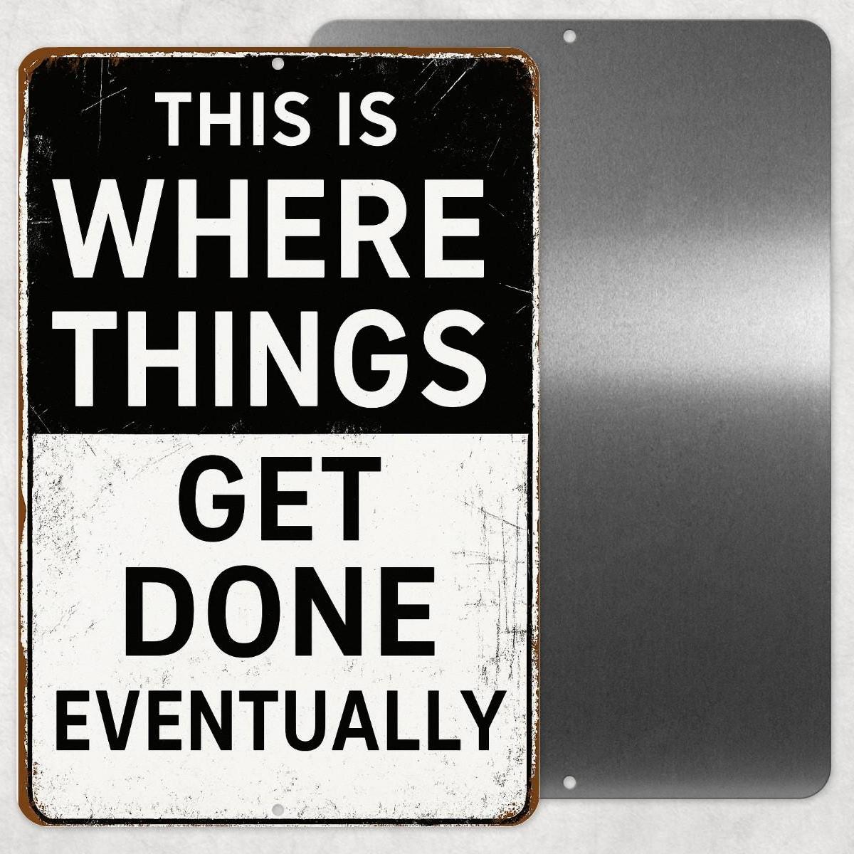 Funny Shop Garage Sign, Where Things Get Done Eventually Sign, Distressed Style Sign, Rustic 8x12 Aluminum Sign, UV Resistant Outdoor Sign