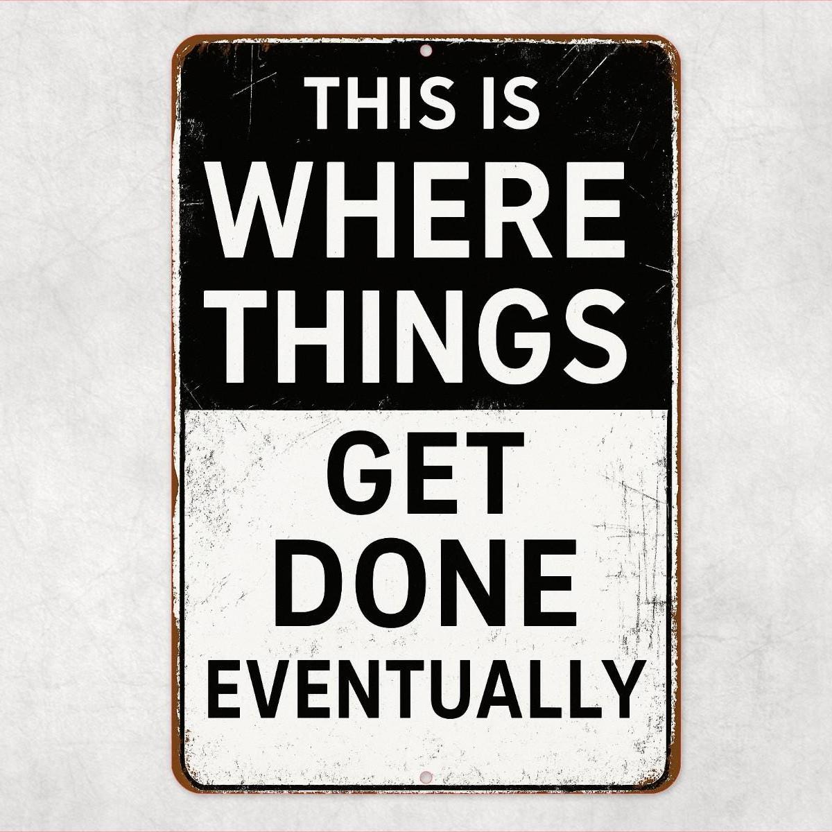 Funny Shop Garage Sign, Where Things Get Done Eventually Sign, Distressed Style Sign, Rustic 8x12 Aluminum Sign, UV Resistant Outdoor Sign