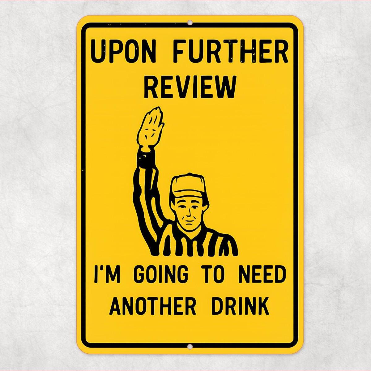 Funny Referee Bar Sign – “Upon Further Review, I’m Going to Need Another Drink” 8x12 Metal Wall Decor for Home Bar or Man Cave, Dad Gift