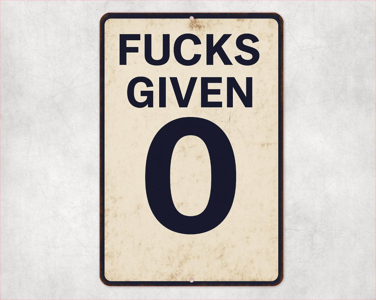 Rustic FUCKS Given 0 Metal Sign, Funny Sarcastic Sign, Vintage Style Sign, 8x12 Aluminum Decorative Sign, UV Resistant Outdoor Sign