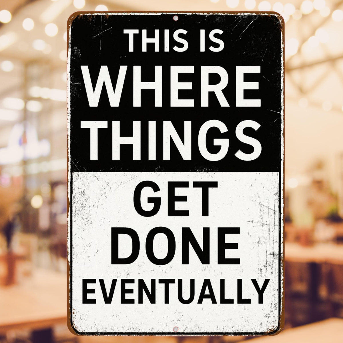 Funny Shop Garage Sign, Where Things Get Done Eventually Sign, Distressed Style Sign, Rustic 8x12 Aluminum Sign, UV Resistant Outdoor Sign