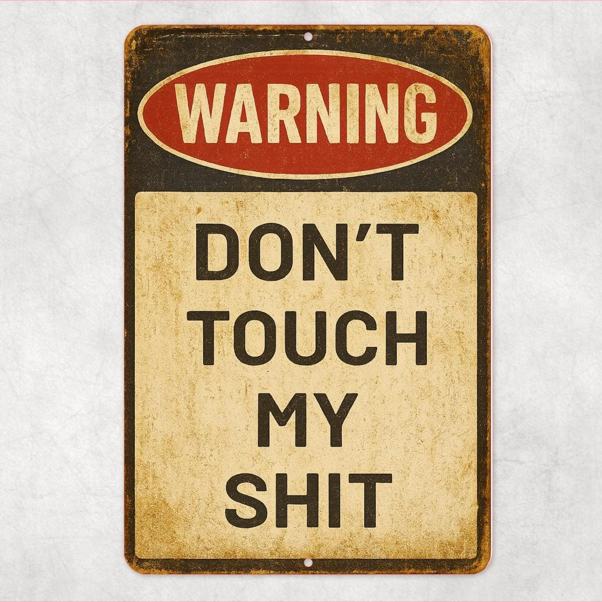 Funny Warning Sign – 8x12 “Don’t Touch My Shit” Metal Wall Sign, Sarcastic Garage, Shop, or Man Cave Decor, Dad Gift