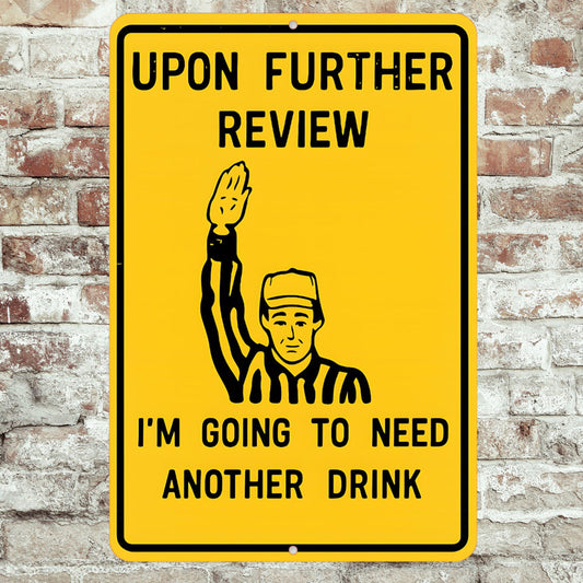 Funny Referee Bar Sign – “Upon Further Review, I’m Going to Need Another Drink” 8x12 Metal Wall Decor for Home Bar or Man Cave, Dad Gift